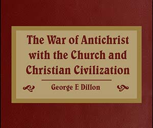 The War of Antichrist with the Church and Christian Civilization